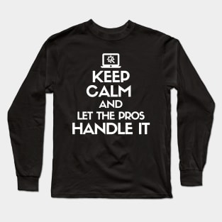 Keep calm and let the pros handle it Long Sleeve T-Shirt